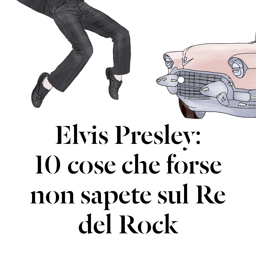 Elvis Presley: 10 cose che forse non sapevi sul Re del Rock